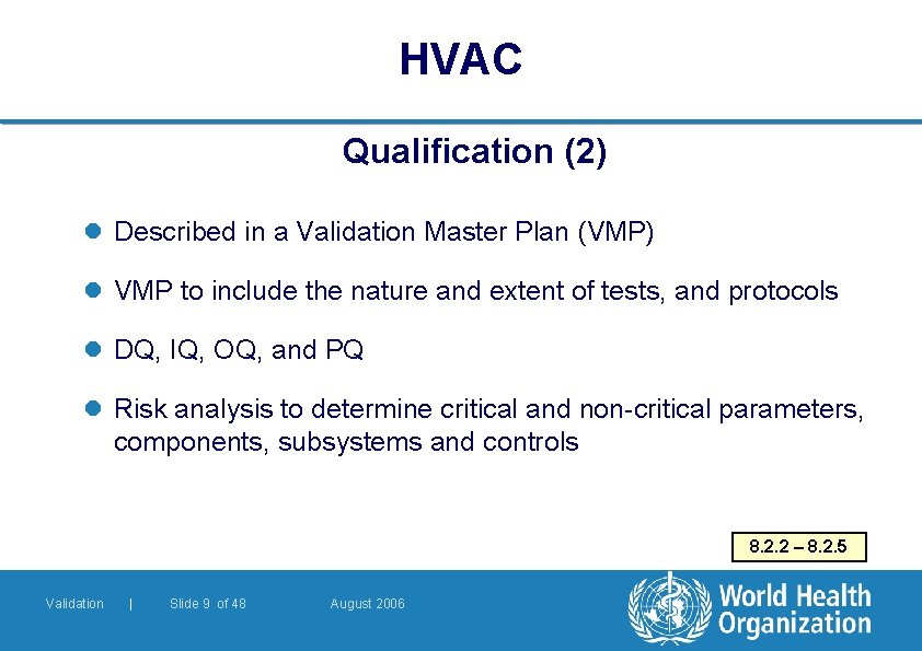 HVAC Qualification (2) l Described in a Validation Master Plan (VMP) l VMP to