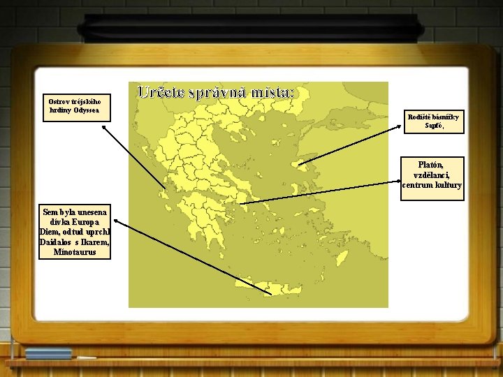 Ostrov trójského hrdiny Odyssea Určete správná místa: Rodiště básnířky Sapfó, Platón, vzdělanci, centrum kultury