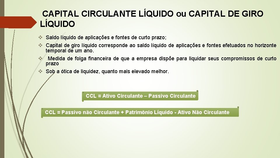 CAPITAL CIRCULANTE LÍQUIDO ou CAPITAL DE GIRO LÍQUIDO v Saldo líquido de aplicações e