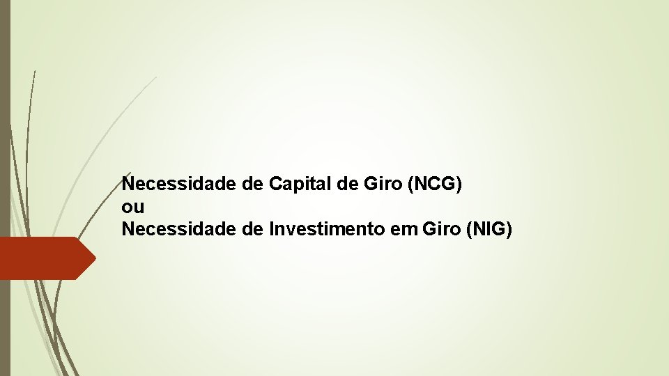 Necessidade de Capital de Giro (NCG) ou Necessidade de Investimento em Giro (NIG) 