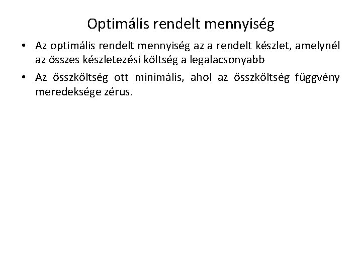 Optimális rendelt mennyiség • Az optimális rendelt mennyiség az a rendelt készlet, amelynél az