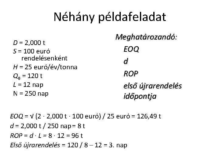 Néhány példafeladat D = 2, 000 t S = 100 euró rendelésenként H =