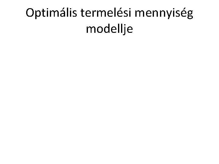 Optimális termelési mennyiség modellje 