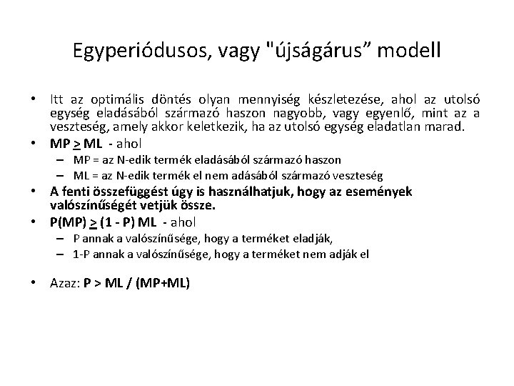 Egyperiódusos, vagy "újságárus” modell • Itt az optimális döntés olyan mennyiség készletezése, ahol az