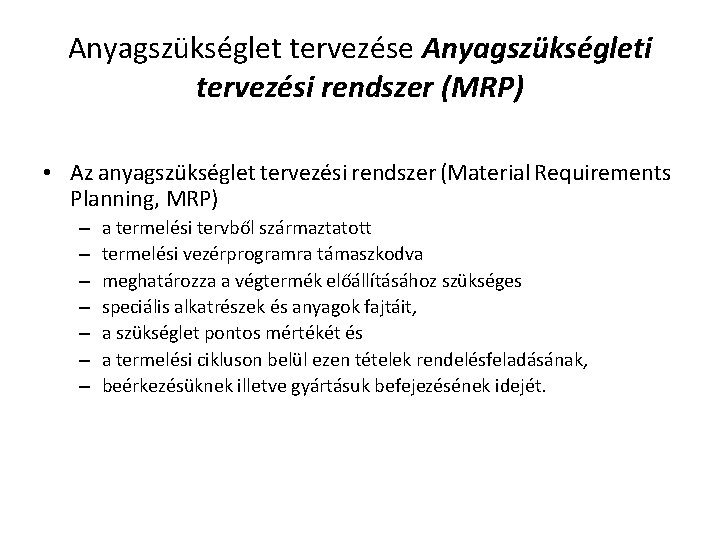 Anyagszükséglet tervezése Anyagszükségleti tervezési rendszer (MRP) • Az anyagszükséglet tervezési rendszer (Material Requirements Planning,