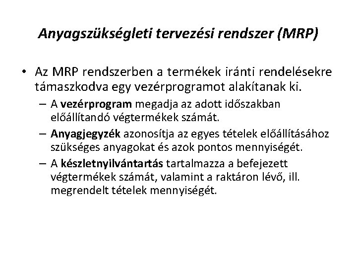 Anyagszükségleti tervezési rendszer (MRP) • Az MRP rendszerben a termékek iránti rendelésekre támaszkodva egy