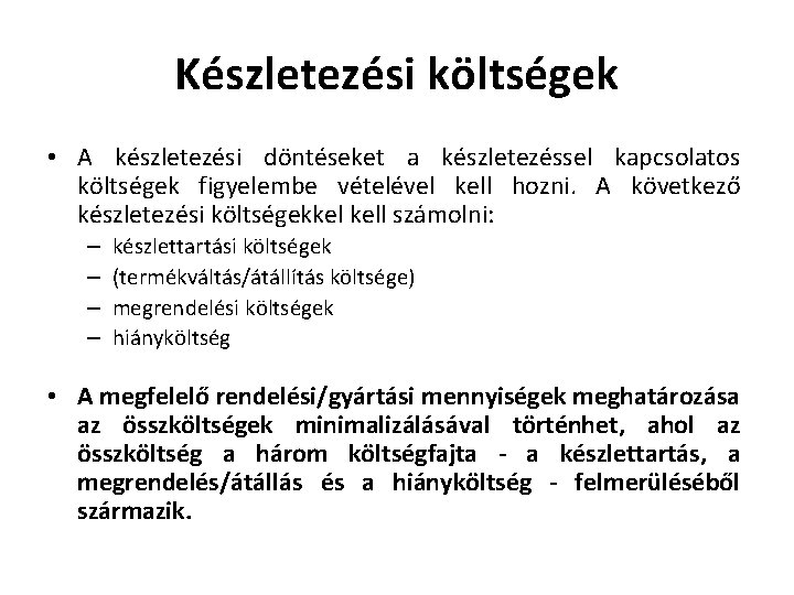 Készletezési költségek • A készletezési döntéseket a készletezéssel kapcsolatos költségek figyelembe vételével kell hozni.