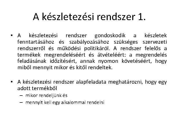 A készletezési rendszer 1. • A készletezési rendszer gondoskodik a készletek fenntartásához és szabályozásához