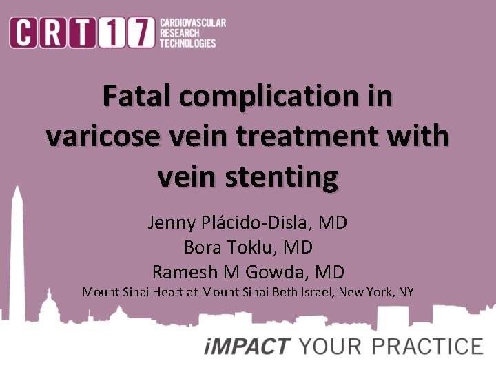 Fatal complication in varicose vein treatment with vein stenting Jenny Plácido-Disla, MD Bora Toklu,