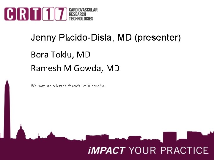 Jenny Plácido-Disla, MD (presenter) Bora Toklu, MD Ramesh M Gowda, MD We have no