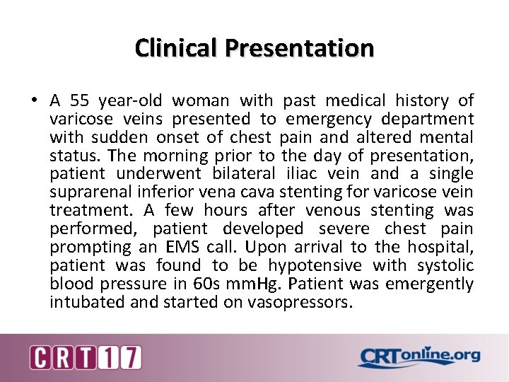 Clinical Presentation • A 55 year-old woman with past medical history of varicose veins