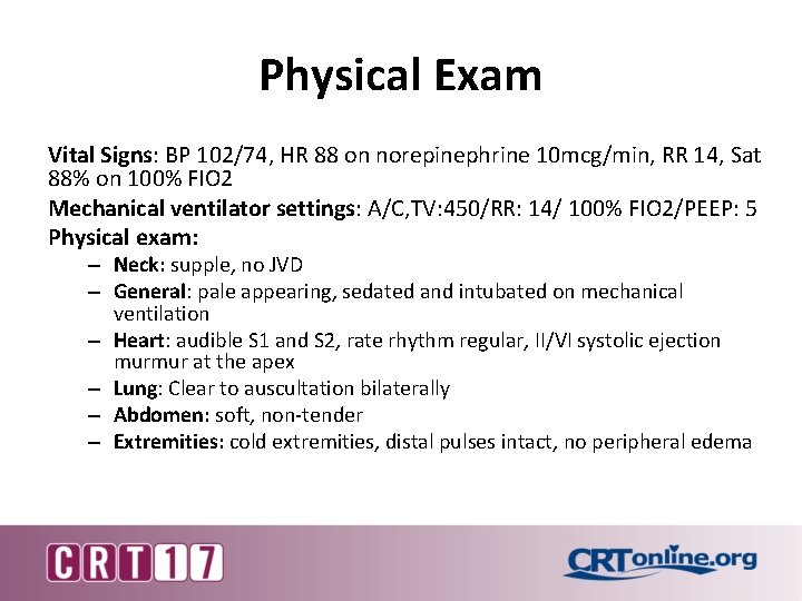 Physical Exam Vital Signs: BP 102/74, HR 88 on norepinephrine 10 mcg/min, RR 14,