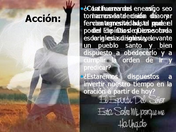 Acción: • La fuerza del enemigo • ¿Continuaremos así, seo incrementa cada de díaorar Acción: • La fuerza del enemigo • ¿Continuaremos así, seo incrementa cada de díaorar