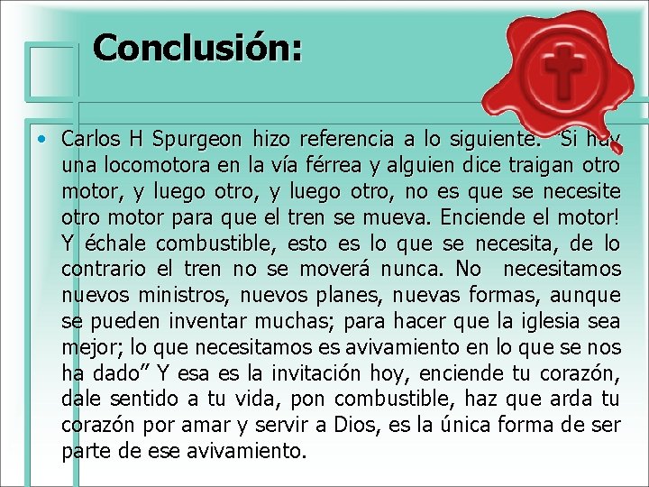 Conclusión: • Carlos H Spurgeon hizo referencia a lo siguiente: “Si hay una locomotora Conclusión: • Carlos H Spurgeon hizo referencia a lo siguiente: “Si hay una locomotora