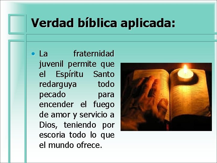 Verdad bíblica aplicada: • La fraternidad juvenil permite que el Espíritu Santo redarguya todo Verdad bíblica aplicada: • La fraternidad juvenil permite que el Espíritu Santo redarguya todo
