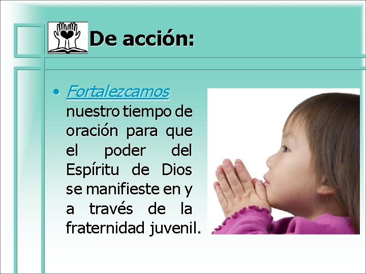 De acción: • Fortalezcamos nuestro tiempo de oración para que el poder del Espíritu De acción: • Fortalezcamos nuestro tiempo de oración para que el poder del Espíritu