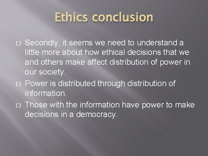 Ethics conclusion � � � Secondly, it seems we need to understand a little