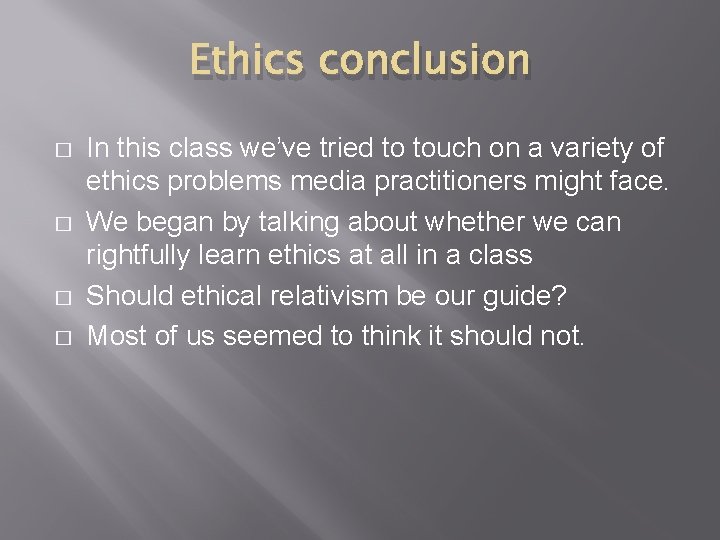 Ethics conclusion � � In this class we’ve tried to touch on a variety