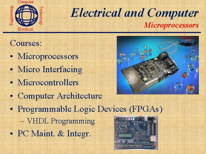 Technology Engineering Computer Electrical and Computer Electrical Microprocessors Courses: • Microprocessors • Micro Interfacing
