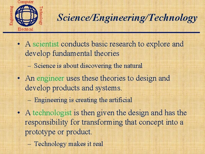 Technology Engineering Computer Science/Engineering/Technology Electrical • A scientist conducts basic research to explore and