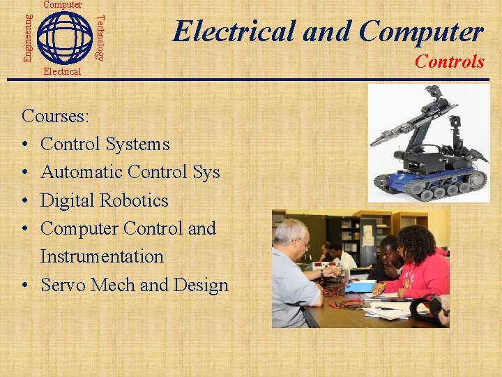 Technology Engineering Computer Electrical and Computer Electrical Courses: • Control Systems • Automatic Control