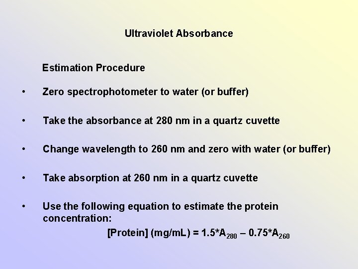 Ultraviolet Absorbance Estimation Procedure • Zero spectrophotometer to water (or buffer) • Take the