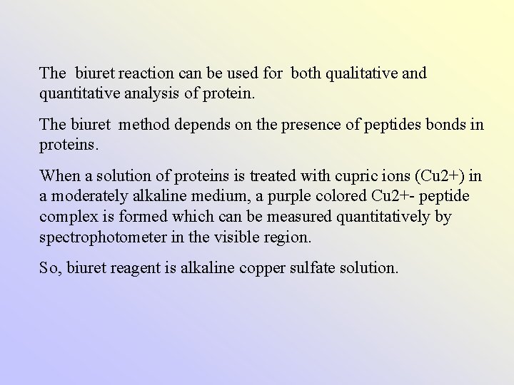 The biuret reaction can be used for both qualitative and quantitative analysis of protein.