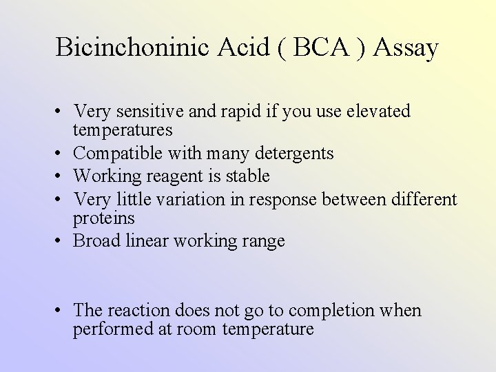 Bicinchoninic Acid ( BCA ) Assay • Very sensitive and rapid if you use