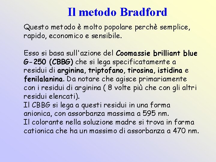 Il metodo Bradford Questo metodo è molto popolare perchè semplice, rapido, economico e sensibile.