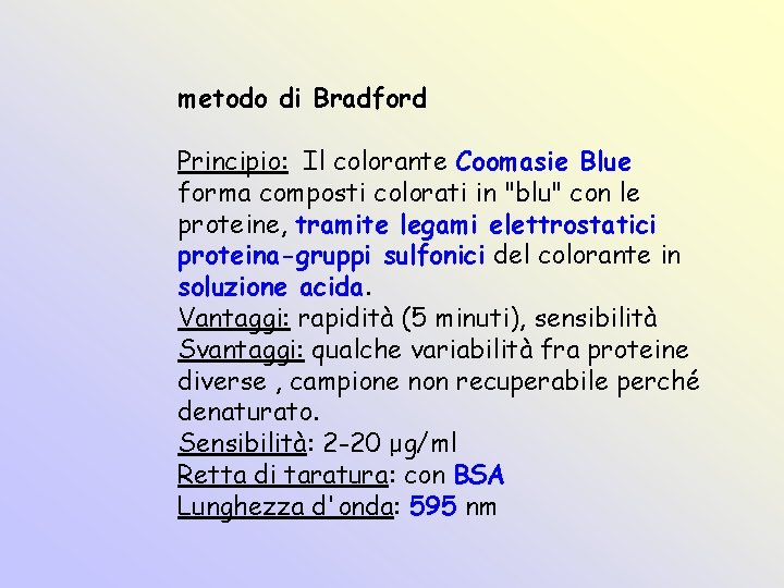 metodo di Bradford Principio: Il colorante Coomasie Blue forma composti colorati in "blu" con