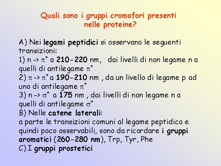Quali sono i gruppi cromofori presenti nelle proteine? A) Nei legami peptidici si osservano