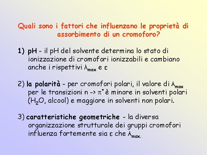 Quali sono i fattori che influenzano le proprietà di assorbimento di un cromoforo? 1)