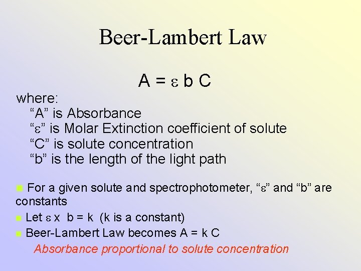 Beer-Lambert Law A=eb. C where: “A” is Absorbance “e” is Molar Extinction coefficient of