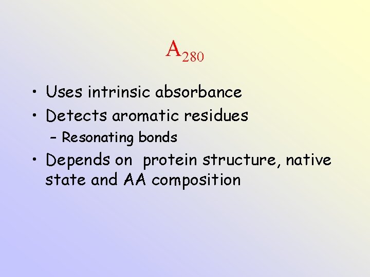 A 280 • Uses intrinsic absorbance • Detects aromatic residues – Resonating bonds •