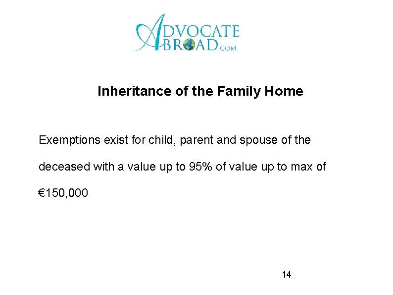 Inheritance of the Family Home Exemptions exist for child, parent and spouse of the