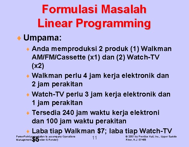 Formulasi Masalah Linear Programming ¨ Umpama: ¨ Anda memproduksi 2 produk (1) Walkman AM/FM/Cassette