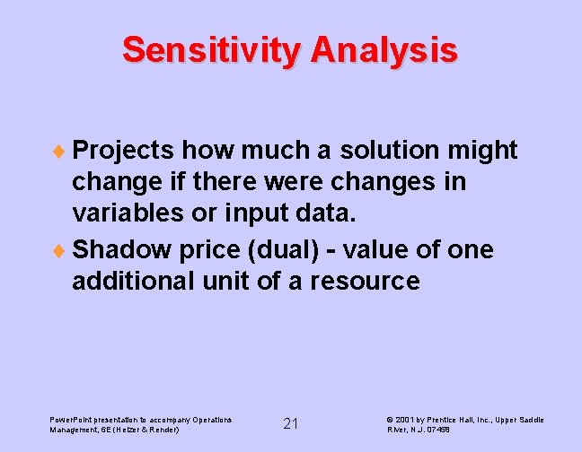 Sensitivity Analysis ¨ Projects how much a solution might change if there were changes