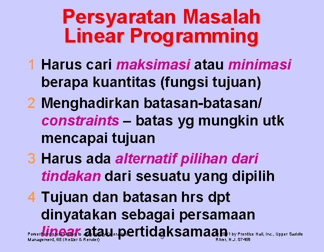 Persyaratan Masalah Linear Programming 1 Harus cari maksimasi atau minimasi berapa kuantitas (fungsi tujuan)