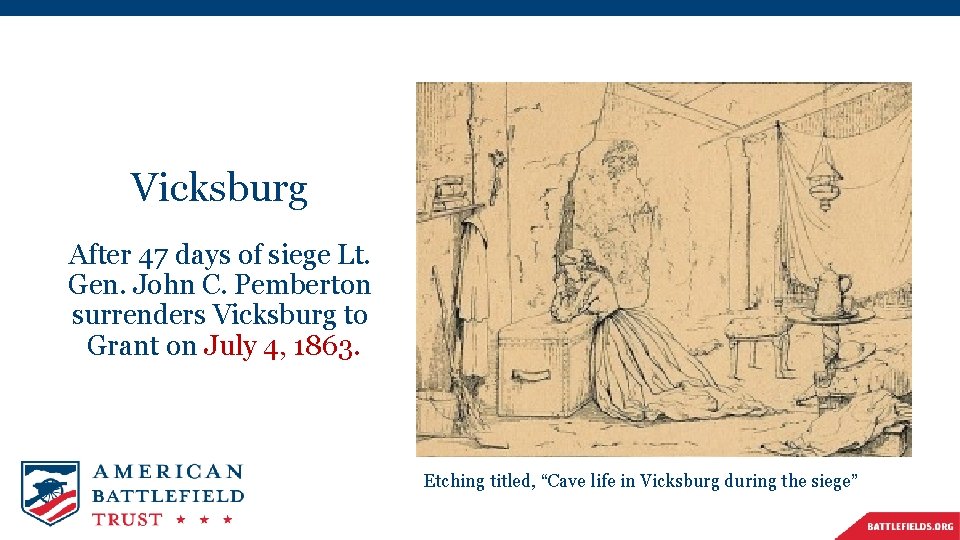 Vicksburg After 47 days of siege Lt. Gen. John C. Pemberton surrenders Vicksburg to