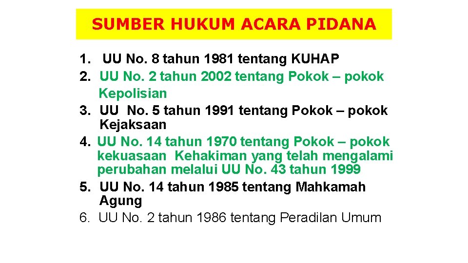 SUMBER HUKUM ACARA PIDANA 1. UU No. 8 tahun 1981 tentang KUHAP 2. UU