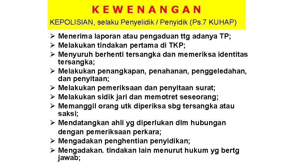 KEWENANGAN KEPOLISIAN, selaku Penyelidik / Penyidik (Ps. 7 KUHAP) Ø Menerima laporan atau pengaduan