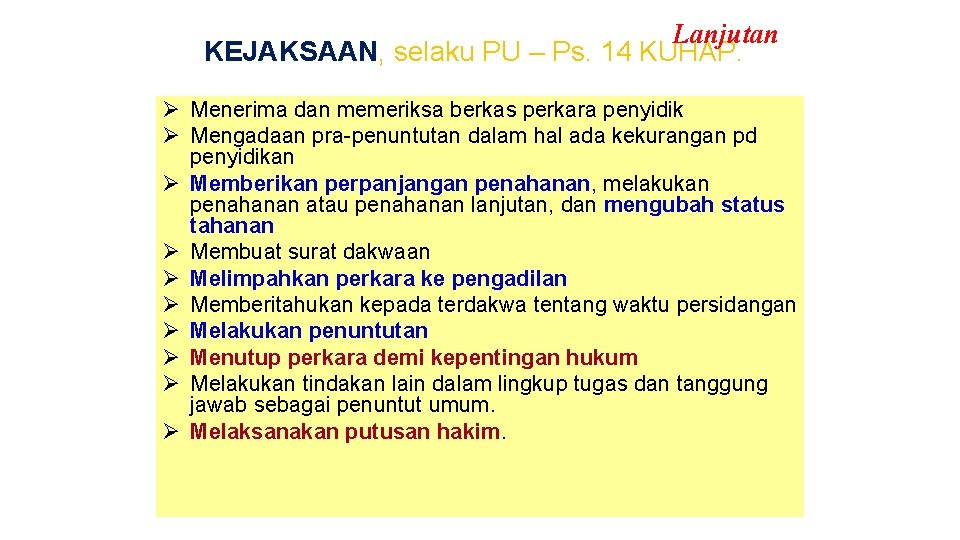 Lanjutan KEJAKSAAN, selaku PU – Ps. 14 KUHAP. Ø Menerima dan memeriksa berkas perkara