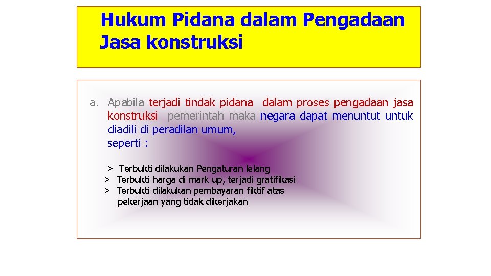  Hukum Pidana dalam Pengadaan Jasa konstruksi a. Apabila terjadi tindak pidana dalam proses