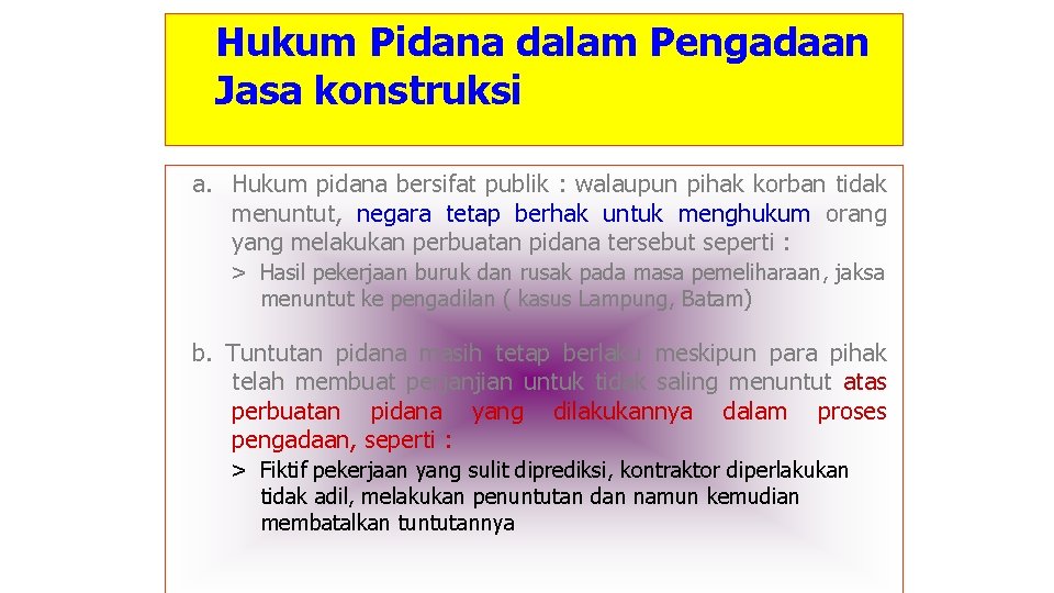  Hukum Pidana dalam Pengadaan Jasa konstruksi a. Hukum pidana bersifat publik : walaupun