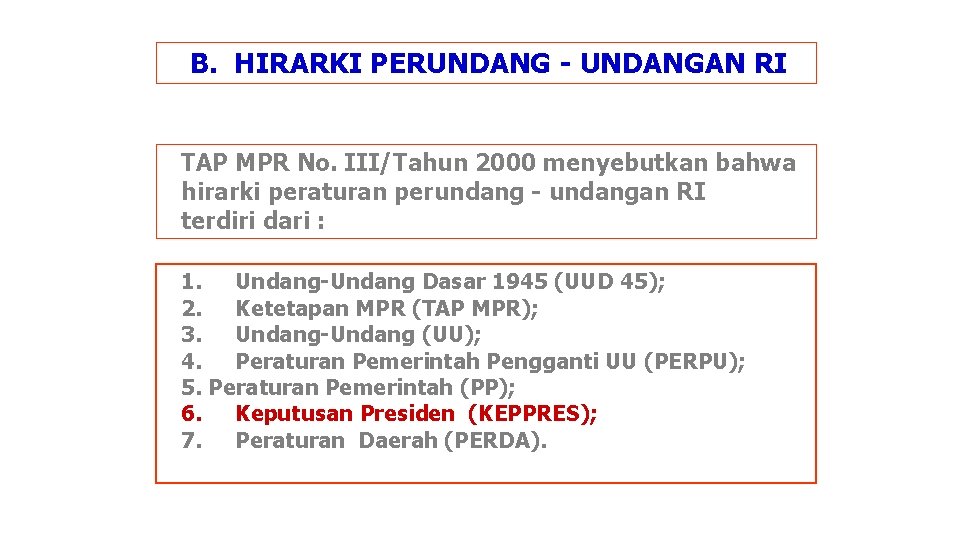 B. HIRARKI PERUNDANG - UNDANGAN RI TAP MPR No. III/Tahun 2000 menyebutkan bahwa hirarki B. HIRARKI PERUNDANG - UNDANGAN RI TAP MPR No. III/Tahun 2000 menyebutkan bahwa hirarki