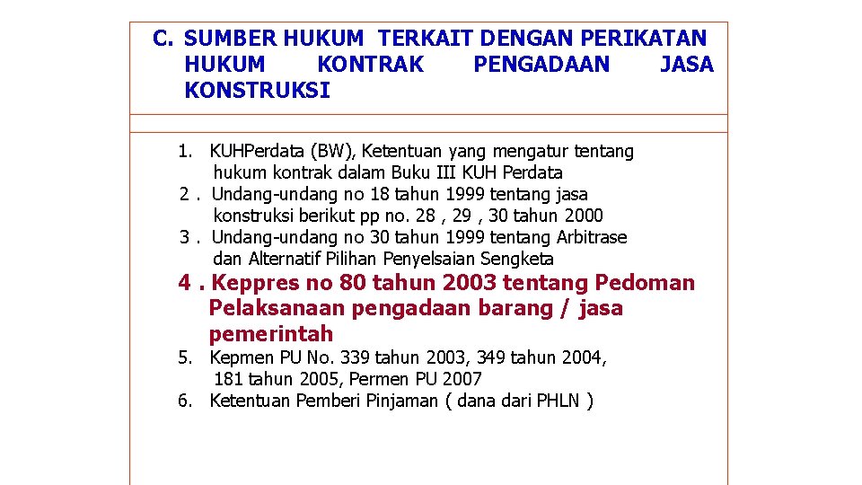 C. SUMBER HUKUM TERKAIT DENGAN PERIKATAN HUKUM KONTRAK PENGADAAN JASA KONSTRUKSI 1. KUHPerdata (BW), C. SUMBER HUKUM TERKAIT DENGAN PERIKATAN HUKUM KONTRAK PENGADAAN JASA KONSTRUKSI 1. KUHPerdata (BW),