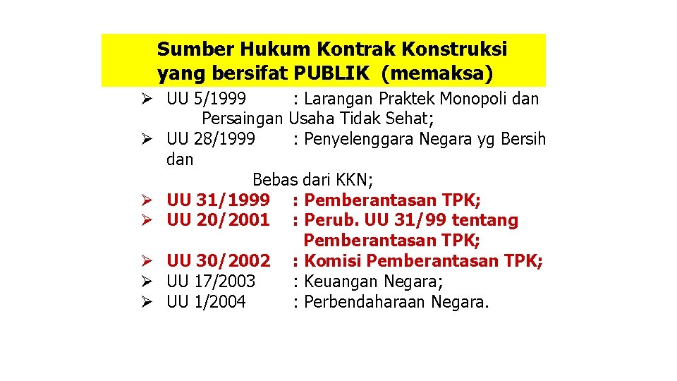 Sumber Hukum Kontrak Konstruksi yang bersifat PUBLIK (memaksa) Ø UU 5/1999 : Larangan Praktek Sumber Hukum Kontrak Konstruksi yang bersifat PUBLIK (memaksa) Ø UU 5/1999 : Larangan Praktek