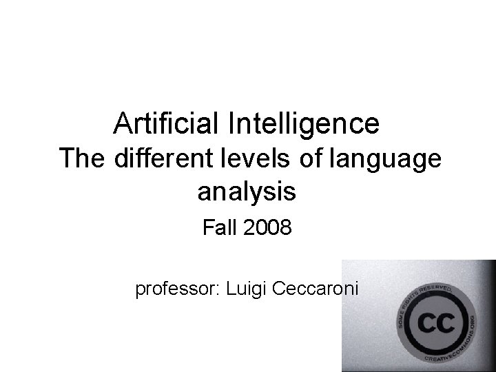 Artificial Intelligence The different levels of language analysis Fall 2008 professor: Luigi Ceccaroni 
