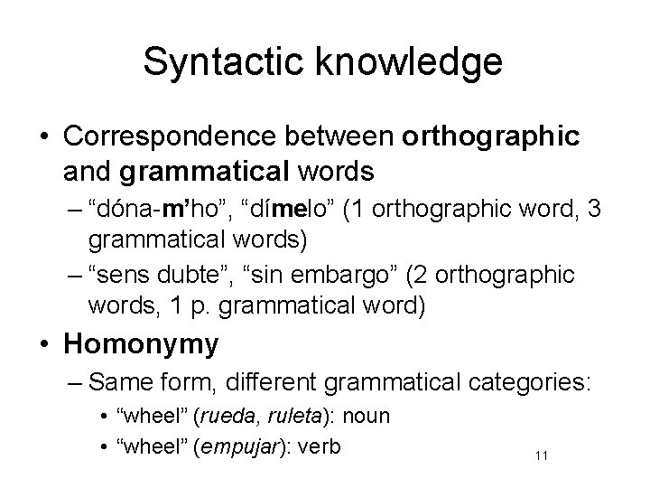 Syntactic knowledge • Correspondence between orthographic and grammatical words – “dóna-m’ho”, “dímelo” (1 orthographic