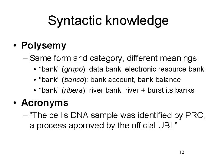 Syntactic knowledge • Polysemy – Same form and category, different meanings: • “bank” (grupo):